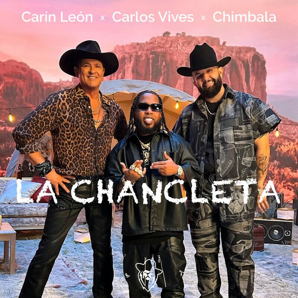 Carlos Vives, Carín León y Chimbala — La Chancleta